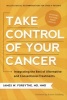 Take Control of Your Cancer - Integrating the Best of Alternative and Conventional Treatments (Paperback, New) - James W Forsythe Photo