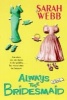 Always the Bridesmaid (Paperback) - Sarah Webb Photo