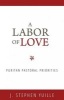 A Labor of Love - Puritan Pastoral Priorities (Paperback) - Stephen J Yuille Photo