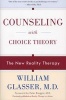 Counseling with Choice Theory - The New Reality Therapy (Paperback, New edition) - William Glasser Photo