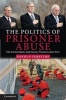 The Politics of Prisoner Abuse - The United States and Enemy Prisoners After 9/11 (Hardcover, New) - David P Forsythe Photo