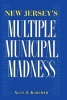 New Jersey's Multiple Municipal Madness (Paperback) - Alan Karcher Photo