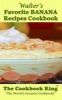 Walter's Favorite Banana Recipes Cookbook (Paperback) - The Cookbook King Photo