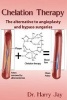 Chelation Therapy - The Alternative to Angioplasty and Bypass Surgeries (Paperback) - Harry Jay Photo