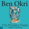 The Mystery Feast - Thoughts on Storytelling (Paperback) - Ben Okri Photo