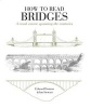 How to Read Bridges - A Crash Course Spanning the Centuries (Paperback) - Edward Denison Photo