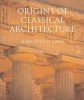 The Origins of Classical Architecture - Temples, Orders and Gifts to the Gods in Ancient Greece (Hardcover) - Mark Wilson Jones Photo