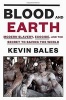 Blood and Earth - Modern Slavery, Ecocide, and the Secret to Saving the World (Hardcover) - Kevin Bales Photo