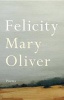 Felicity - Poems (Hardcover) - Mary Oliver Photo