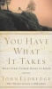 You Have What It Takes - What Every Father Needs to Know (Paperback) - John Eldredge Photo