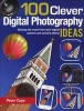 100 Clever Digital Photography Ideas (Paperback) - Peter Cope Photo