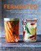 Fermented - A Beginner's Guide to Making Your Own Sourdough, Yogurt, Sauerkraut, Kefir, Kimchi and More (Hardcover) - Charlotte Pike Photo