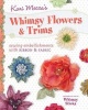 's Whimsy Flowers & Trims - Sewing Embellishments with Ribbon & Fabric (Paperback) - Kari Mecca Photo