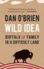 Wild Idea - Buffalo and Family in a Difficult Land (Hardcover) - Dan OBrien Photo