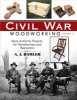 Civil War Woodworking, Volume II - More Authentic Projects for Woodworkers and Reenactors (Paperback) - A J Hamler Photo