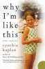 Why I'm Like This - True Stories (Paperback) - Cynthia Kaplan Photo