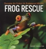 Frog Rescue - Changing the Future for Endangered Wildlife (Paperback) - Garry Hamilton Photo