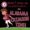 When I Grow Up, I'm Going to Play for the Alabama Crimson Tide (Hardcover) - Cary Gemma Photo