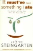 It Must've Been Something I Ate - The Return of the Man Who Ate Everything (Paperback, New Ed) - Jeffrey Steingarten Photo