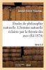 Etudes de Philosophie Naturelle. L'Histoire Naturelle Eclairee Par La Theorie Des Axes. Serie 2-3 (French, Paperback) - Filachou Photo