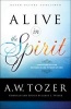 Alive in the Spirit - Experiencing the Presence and Power of God (Paperback) - AW Tozer Photo