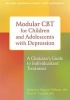 Modular CBT for Children and Adolescents with Depression - A Clinician's Guide to Individualized Treatment (Paperback) - Katherine Nguyen Williams Photo