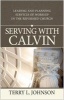 Serving with Calvin - Leading and Planning Services of Worship in the Reformed Church (Paperback) - Terry L Johnson Photo