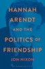 Hannah Arendt and the Politics of Friendship (Paperback) - Jon Nixon Photo