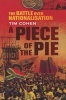 A Piece Of The Pie - The Battle Over Nationalisation (Paperback) - Tim Cohen Photo