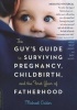 The Guy's Guide to Surviving Pregnancy, Childbirth, and the First Year of Fatherhood (Paperback, 1st Da Capo Press Ed) - Michael Crider Photo