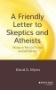 A Friendly Letter to Skeptics and Atheists - Musings on Why God is Good and Faith Isn't Evil (Hardcover) - David G Myers Photo