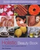 The Holistic Beauty Book - With Over 100 Natural Recipes for Gorgeous, Healthy Skin (Paperback) - Star Khechara Photo