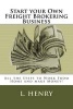 Start Your Own Freight Brokering Business - Steps to Work from Home and Make Money (Paperback) - L Henry Photo