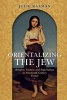 Orientalizing the Jew - Religion, Culture, and Imperialism in Nineteenth-Century France (Paperback) - Julie Kalman Photo