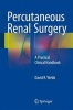 Percutaneous Renal Surgery 2016 - A Practical Clinical Handbook (Paperback) - David R Webb Photo