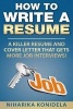 How to Write a Resume - A Killer Resume and Cover Letter That Gets More Job Interviews! (Paperback) - Niharika Konidela Photo