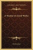 A Treatise on Good Works (Hardcover) - Martin Luther Photo