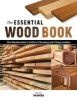 The Essential Wood Book - The Woodworker's Guide to Choosing and Using Lumber (Paperback) - Tim Snyder Photo