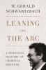 Leaning on the Arc - A Personal History of Criminal Defense (Hardcover) - M Gerald Schwartzbach Photo