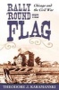 Rally 'Round the Flag - Chicago and the Civil War (Paperback, New edition) - Theodore J Karamanski Photo