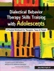 Dialectical Behavior Therapy Skills Training with Adolescents - A Practical Workbook for Therapists, Teens & Parents (Paperback) - Jean Eich Photo