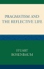 Pragmatism and the Reflective Life (Hardcover) - Stuart E Rosenbaum Photo