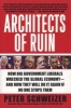 Architects of Ruin - How Big Government Liberals Wrecked the Global Economy--And How They Will Do It Again If No One Stops Them (Paperback) - Peter Schweizer Photo