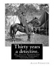 Thirty Years a Detective. by -  (Original Version) Illustrated: Thirty Years a Detective: A Thorough and Comprehensive Expose of Criminal Practices of All Grades and Classes, Containing Numerous Episodes of Personal Experience in the Detection of Criminal Photo