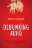 Debunking ADHD - 10 Reasons to Stop Drugging Kids for Acting Like Kids (Paperback) - Michael W Corrigan Photo