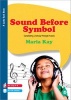 Sound Before Symbol - Developing Literacy Through Music (Paperback, New) - Maria Kay Photo