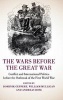 The Wars Before the Great War - Conflict and International Politics Before the Outbreak of the First World War (Hardcover) - William Mulligan Photo