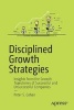 Disciplined Growth Strategies - Insights from the Growth Trajectories of Successful and Unsuccessful Companies (Paperback) - Peter Cohan Photo