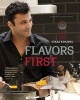 Flavors First - An Indian Chef's Culinary Journey (Hardcover) - Vikas Khanna Photo