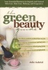 The Green Beauty Guide - Your Essential Resource to Organic and Natural Skin Care, Hair Care, Makeup, and Fragrances (Paperback) - Julie Gabriel Photo